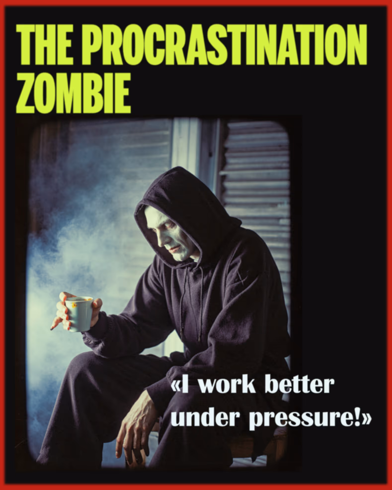 Zombie saying I work better under pressure!