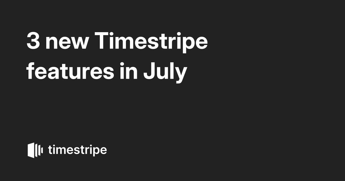 3 new Timestripe features in July