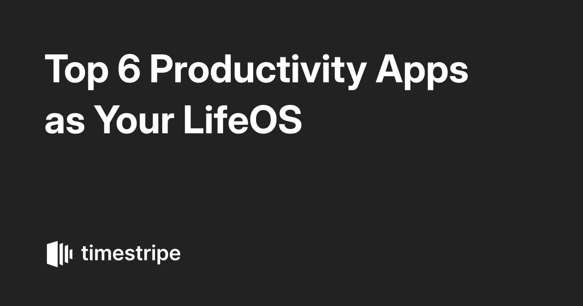 Top 6 Productivity Apps as Your LifeOS